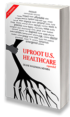 Book by Dr. Deane Waldman: "Uproot U.S. Healthcare, 2nd Expanded Edition"
