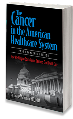 New book by Dr. Deane Waldman: "The Cancer in the American Healthcare System: How Washington Controls and Destroys Our Health Care"